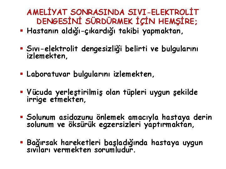 AMELİYAT SONRASINDA SIVI-ELEKTROLİT DENGESİNİ SÜRDÜRMEK İÇİN HEMŞİRE; § Hastanın aldığı-çıkardığı takibi yapmaktan, § Sıvı-elektrolit