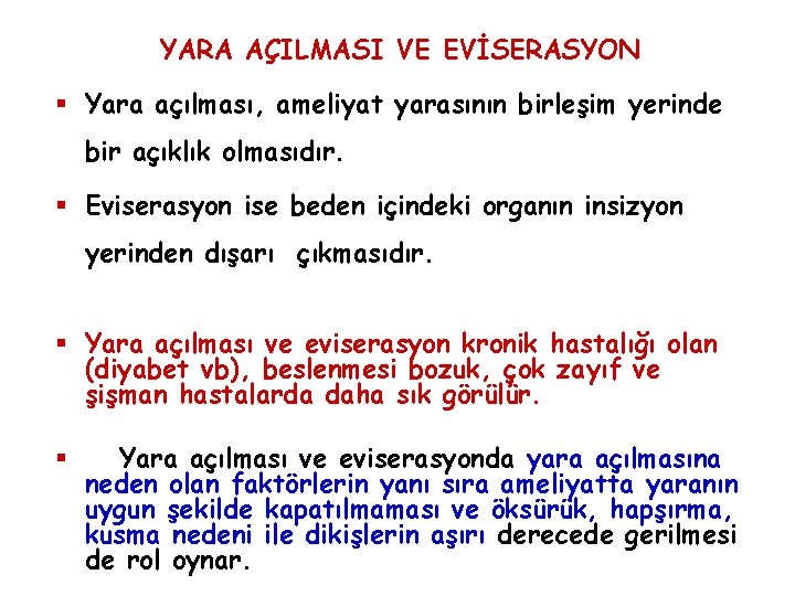 YARA AÇILMASI VE EVİSERASYON § Yara açılması, ameliyat yarasının birleşim yerinde bir açıklık olmasıdır.