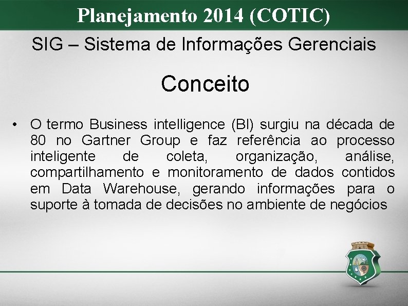 Planejamento 2014 (COTIC) SIG – Sistema de Informações Gerenciais Conceito • O termo Business