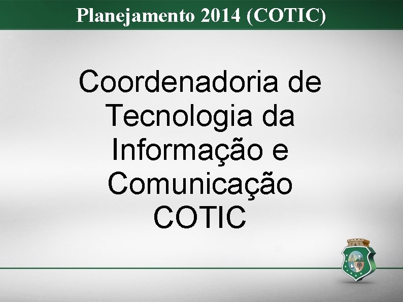 Planejamento 2014 (COTIC) Coordenadoria de Tecnologia da Informação e Comunicação COTIC 2 