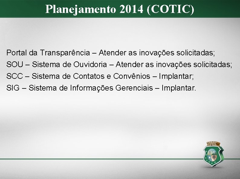 Planejamento 2014 (COTIC) Portal da Transparência – Atender as inovações solicitadas; SOU – Sistema