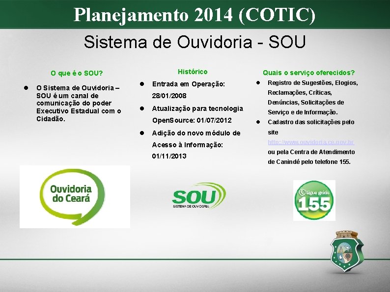 Planejamento 2014 (COTIC) Sistema de Ouvidoria - SOU Histórico O que é o SOU?