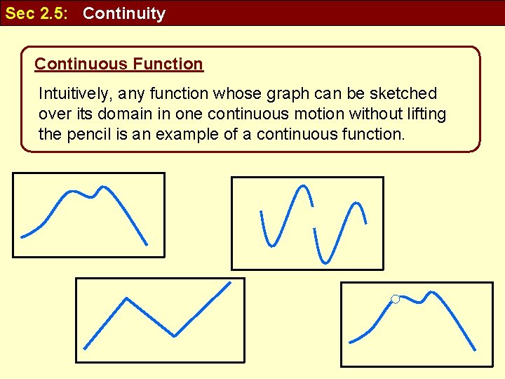 Sec 2. 5: Continuity Continuous Function Intuitively, any function whose graph can be sketched