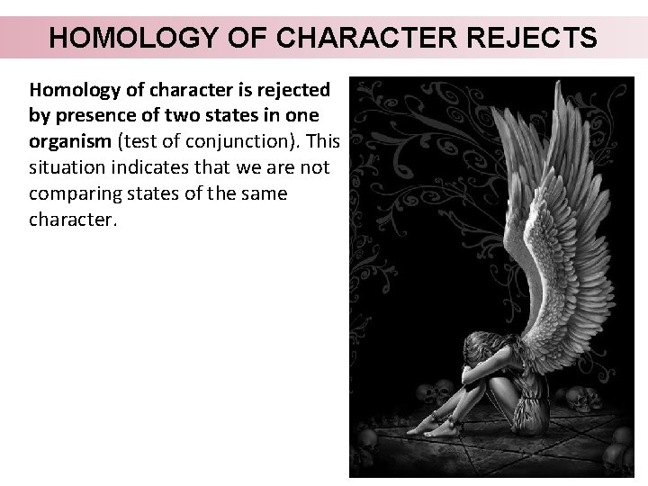 HOMOLOGY OF CHARACTER REJECTS Homology of character is rejected by presence of two states