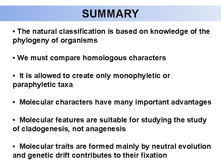 SUMMARY • The natural classification is based on knowledge of the phylogeny of organisms