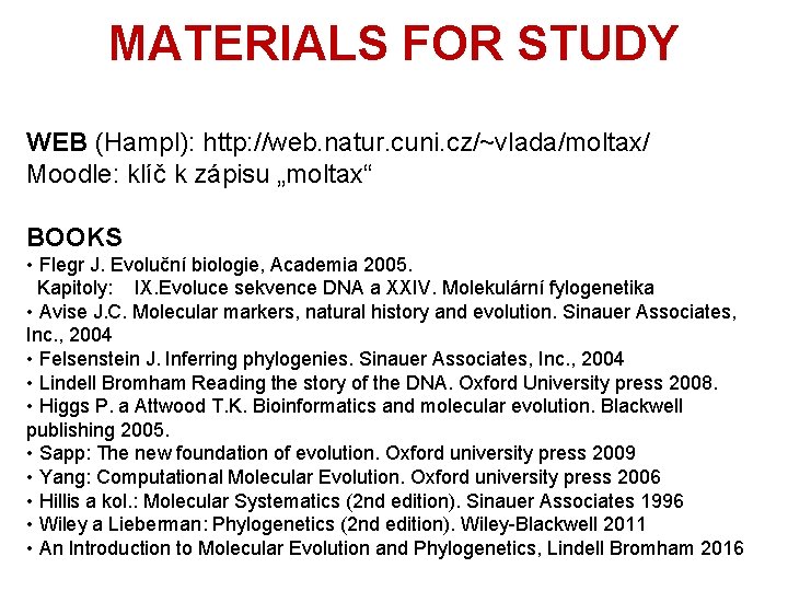 MATERIALS FOR STUDY WEB (Hampl): http: //web. natur. cuni. cz/~vlada/moltax/ Moodle: klíč k zápisu