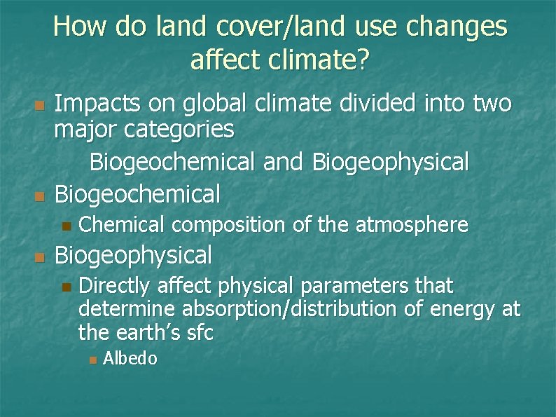 How do land cover/land use changes affect climate? n n Impacts on global climate