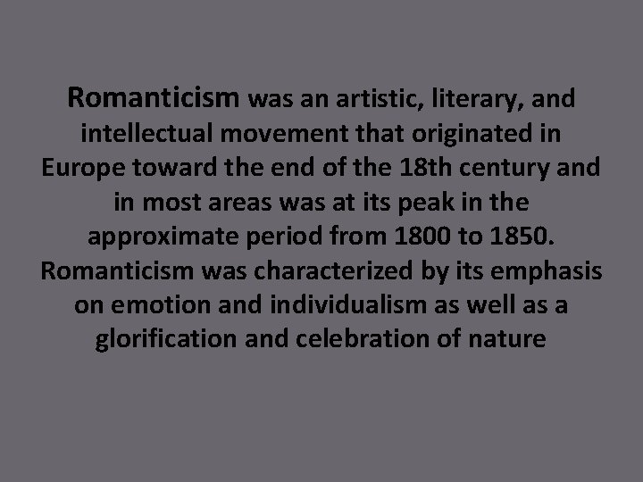 Romanticism was an artistic, literary, and intellectual movement that originated in Europe toward the