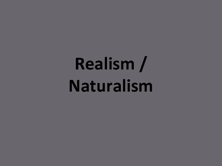 Realism / Naturalism 