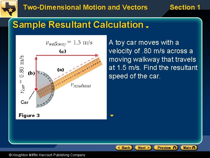 Two-Dimensional Motion and Vectors Section 1 Sample Resultant Calculation A toy car moves with