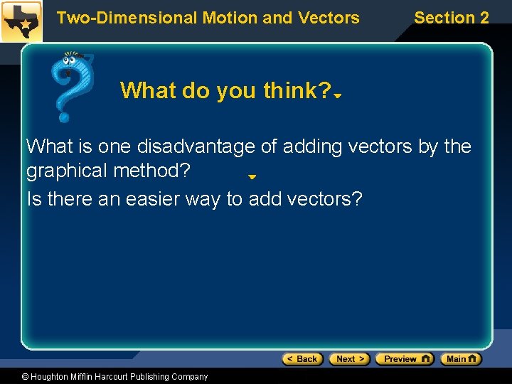 Two-Dimensional Motion and Vectors Section 2 What do you think? What is one disadvantage