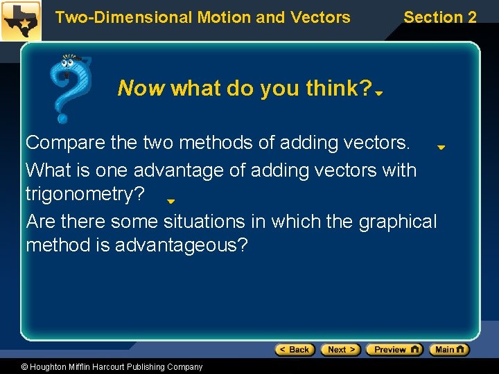 Two-Dimensional Motion and Vectors Section 2 Now what do you think? Compare the two