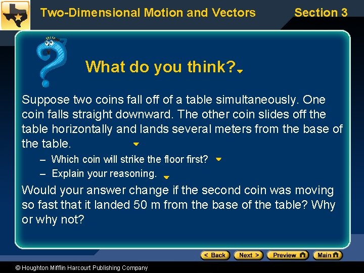 Two-Dimensional Motion and Vectors Section 3 What do you think? Suppose two coins fall