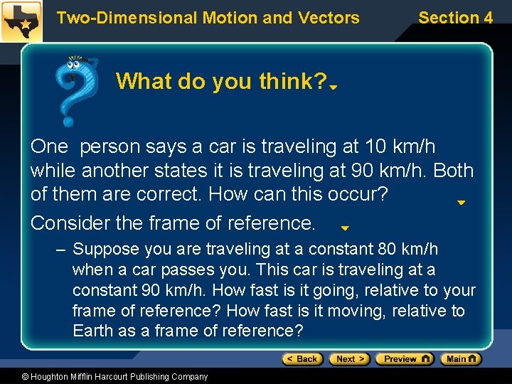 Two-Dimensional Motion and Vectors Section 4 What do you think? One person says a