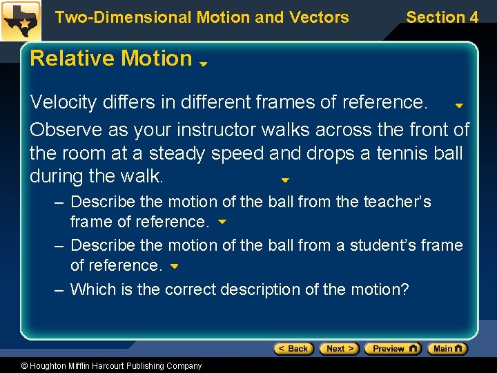 Two-Dimensional Motion and Vectors Section 4 Relative Motion Velocity differs in different frames of