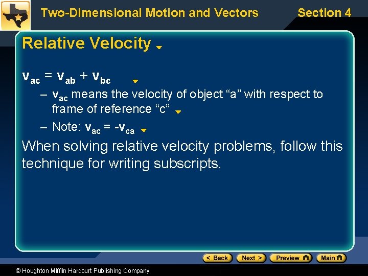 Two-Dimensional Motion and Vectors Section 4 Relative Velocity vac = vab + vbc –