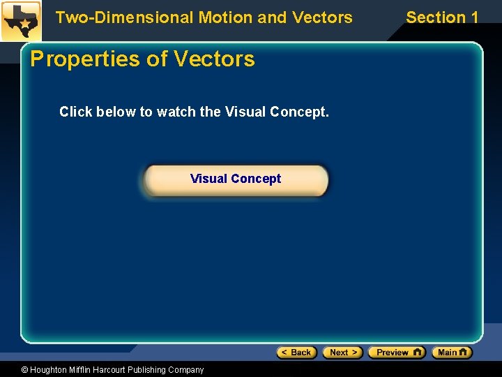 Two-Dimensional Motion and Vectors Properties of Vectors Click below to watch the Visual Concept
