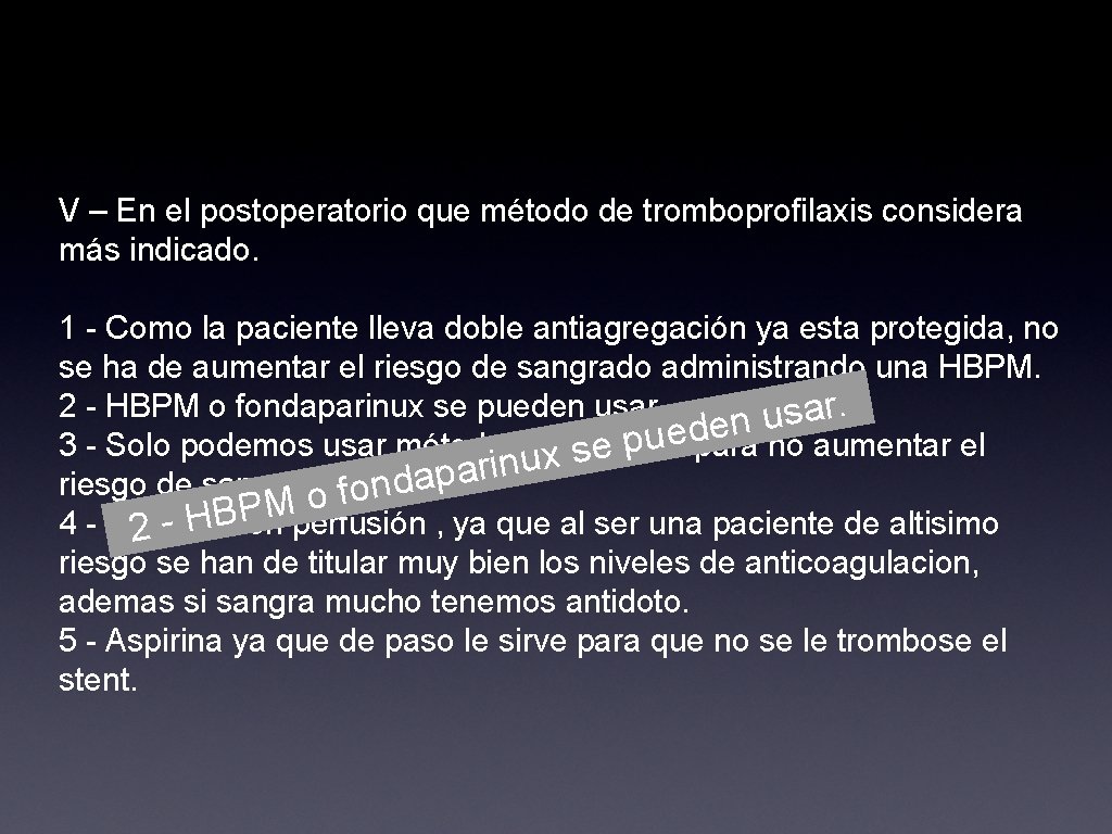 V – En el postoperatorio que método de tromboprofilaxis considera más indicado. 1 -