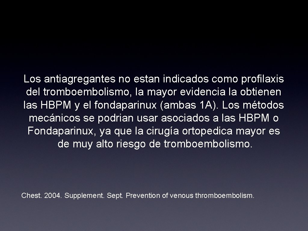 Los antiagregantes no estan indicados como profilaxis del tromboembolismo, la mayor evidencia la obtienen