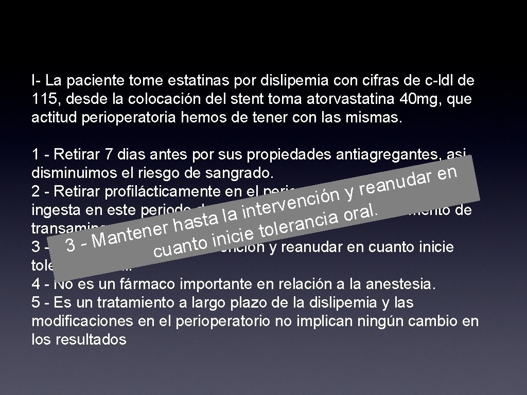 I- La paciente tome estatinas por dislipemia con cifras de c-ldl de 115, desde