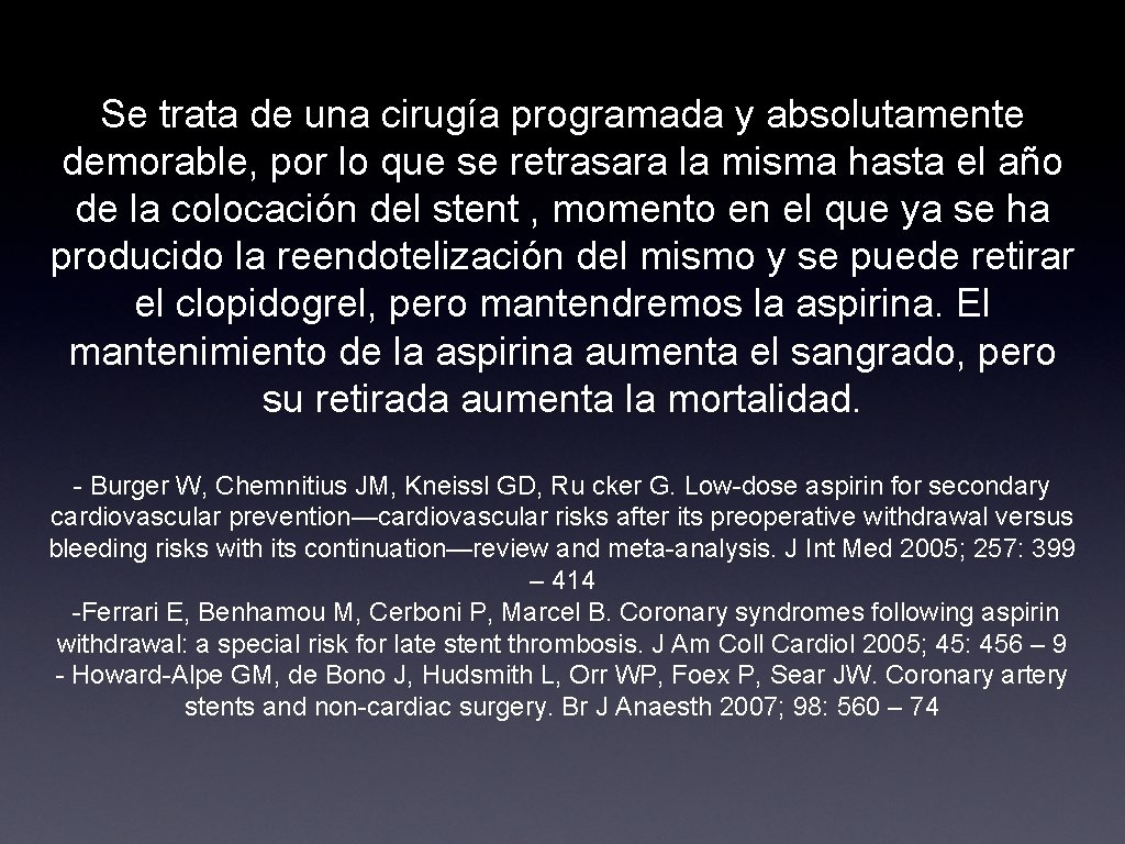 Se trata de una cirugía programada y absolutamente demorable, por lo que se retrasara