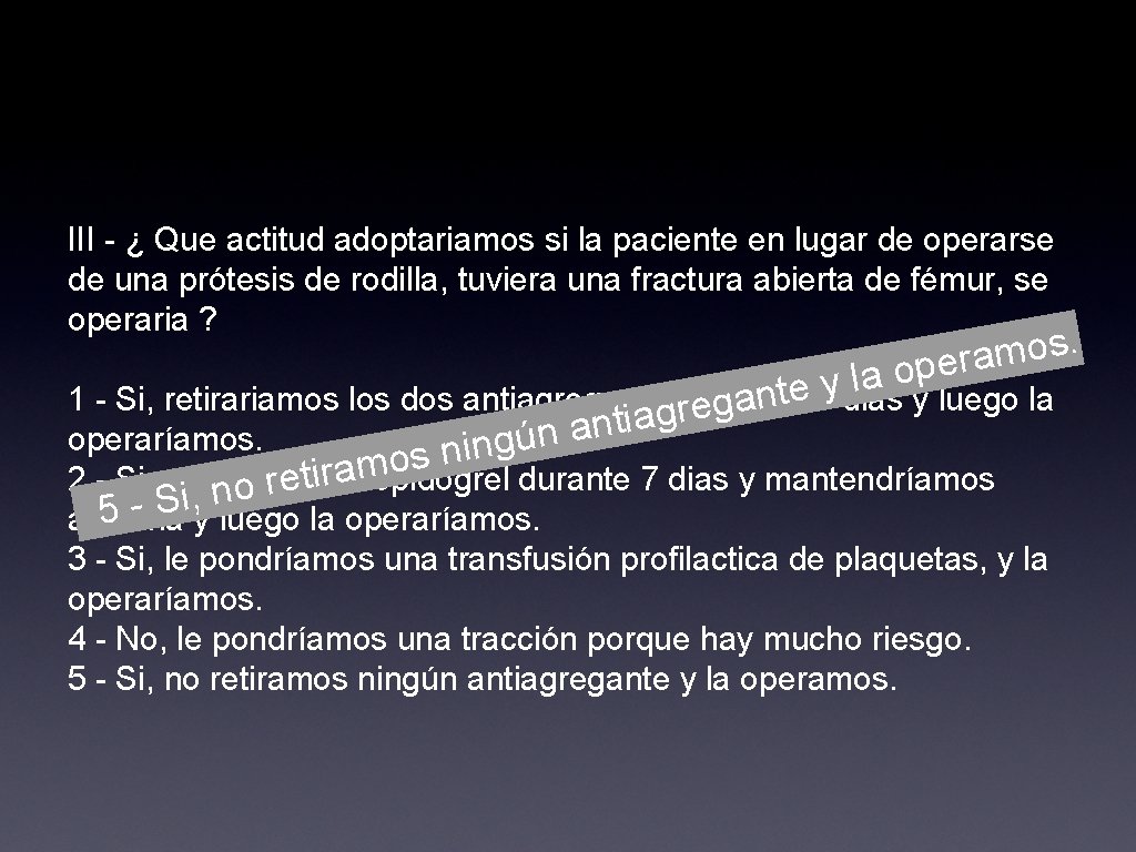 III - ¿ Que actitud adoptariamos si la paciente en lugar de operarse de