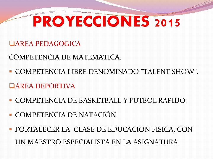 PROYECCIONES 2015 q AREA PEDAGOGICA COMPETENCIA DE MATEMATICA. § COMPETENCIA LIBRE DENOMINADO “TALENT SHOW”.