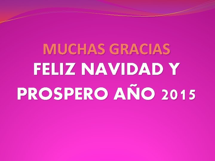 MUCHAS GRACIAS FELIZ NAVIDAD Y PROSPERO AÑO 2015 