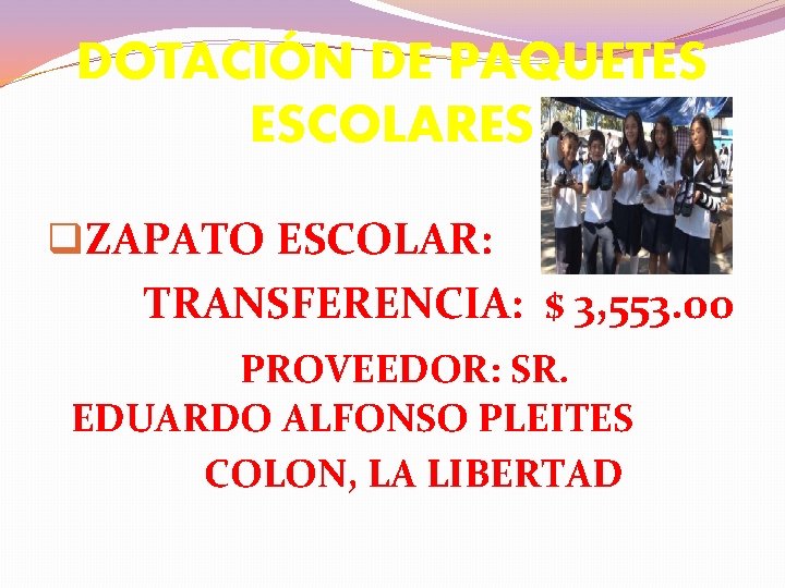 DOTACIÓN DE PAQUETES ESCOLARES q. ZAPATO ESCOLAR: TRANSFERENCIA: $ 3, 553. 00 PROVEEDOR: SR.