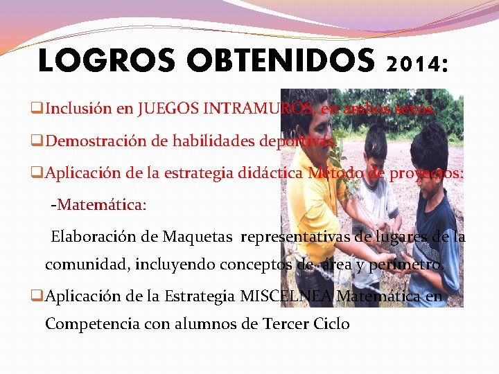 LOGROS OBTENIDOS 2014: q Inclusión en JUEGOS INTRAMUROS, en ambos sexos. q Demostración de