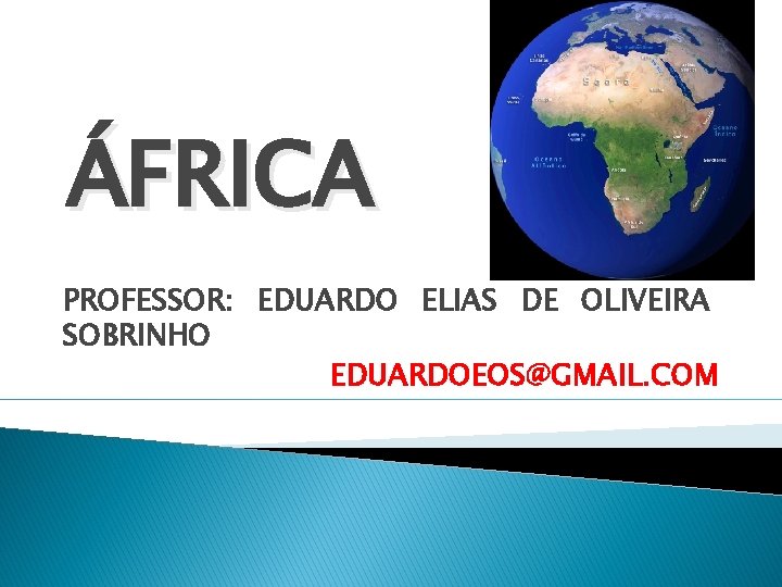 ÁFRICA PROFESSOR: EDUARDO ELIAS DE OLIVEIRA SOBRINHO EDUARDOEOS@GMAIL. COM 