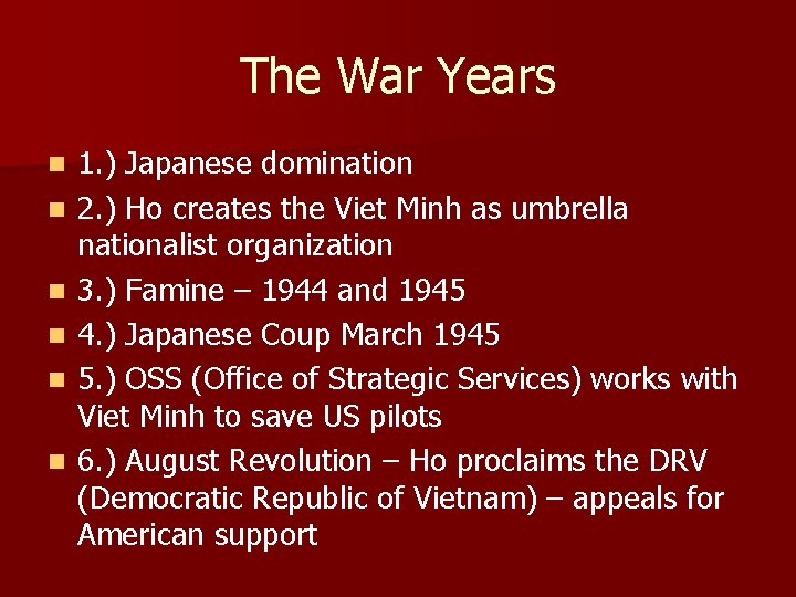 The War Years n n n 1. ) Japanese domination 2. ) Ho creates