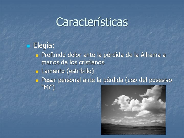 Características n Elegía: n n n Profundo dolor ante la pérdida de la Alhama