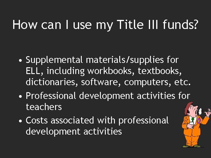 How can I use my Title III funds? • Supplemental materials/supplies for ELL, including