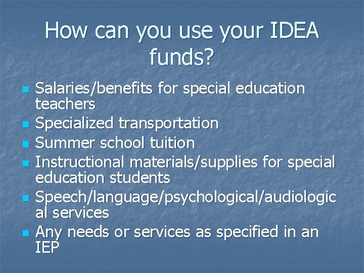 How can you use your IDEA funds? n n n Salaries/benefits for special education