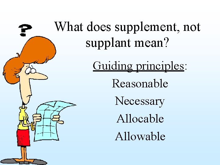 What does supplement, not supplant mean? Guiding principles: Reasonable Necessary Allocable Allowable 