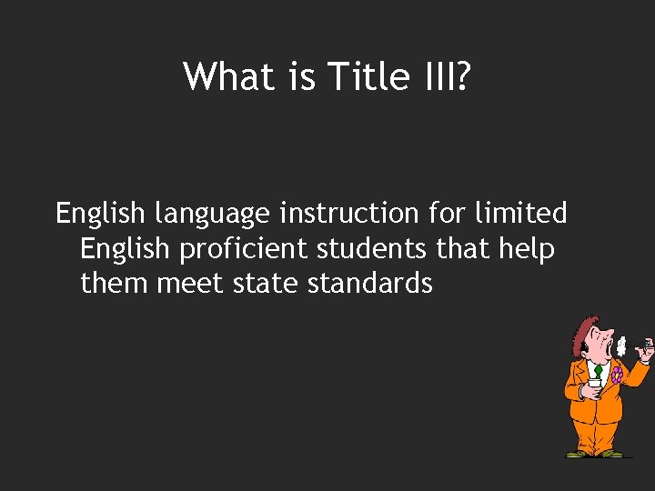 What is Title III? English language instruction for limited English proficient students that help