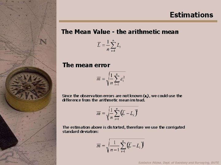 Estimations The Mean Value - the arithmetic mean The mean error Since the observation