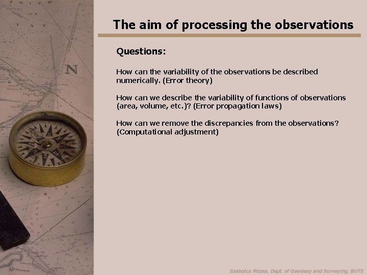 The aim of processing the observations Questions: How can the variability of the observations