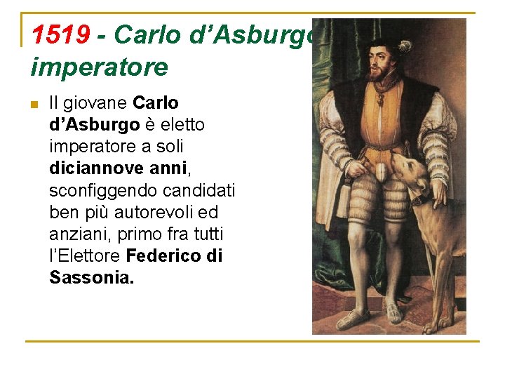 1519 - Carlo d’Asburgo imperatore n Il giovane Carlo d’Asburgo è eletto imperatore a