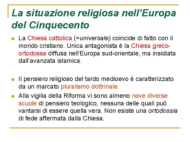 La situazione religiosa nell’Europa del Cinquecento n La Chiesa cattolica (=universale) coincide di fatto