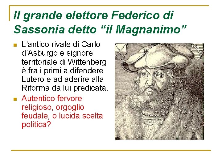 Il grande elettore Federico di Sassonia detto “il Magnanimo” n n L’antico rivale di