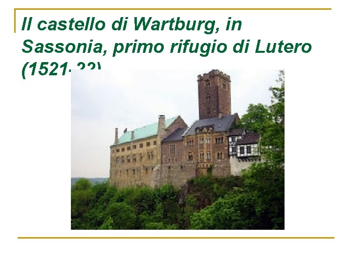 Il castello di Wartburg, in Sassonia, primo rifugio di Lutero (1521 -22) 