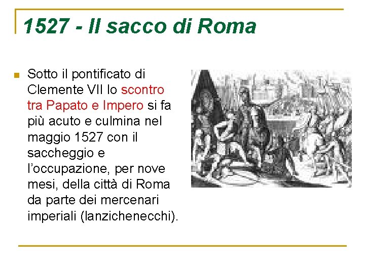 1527 - Il sacco di Roma n Sotto il pontificato di Clemente VII lo
