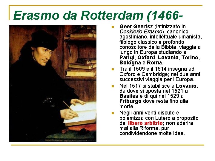 Erasmo da Rotterdam (1466 Geertsz (latinizzato in Desiderio Erasmo), canonico 1536) agostiniano, intellettuale umanista,