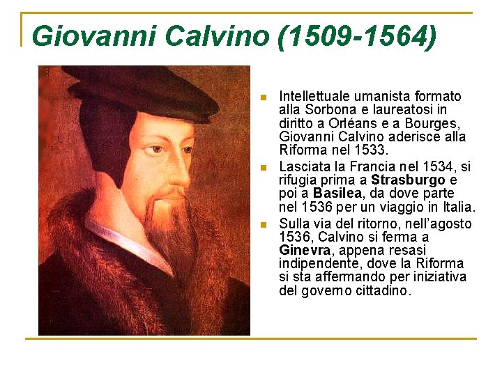 Giovanni Calvino (1509 -1564) n n n Intellettuale umanista formato alla Sorbona e laureatosi