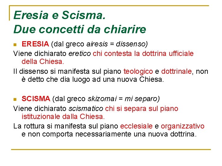 Eresia e Scisma. Due concetti da chiarire ERESIA (dal greco airesis = dissenso) Viene