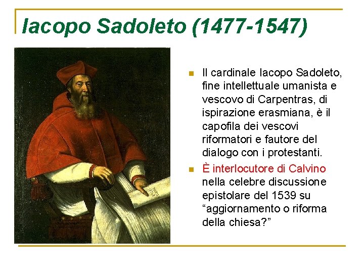 Iacopo Sadoleto (1477 -1547) n n Il cardinale Iacopo Sadoleto, fine intellettuale umanista e