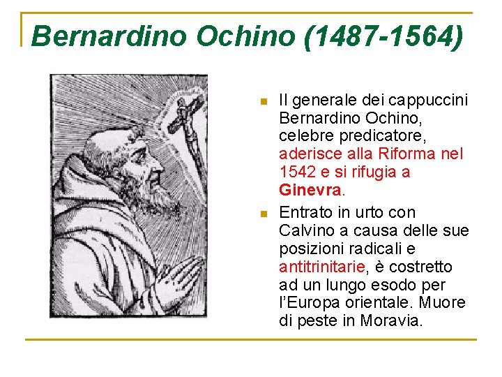 Bernardino Ochino (1487 -1564) n n Il generale dei cappuccini Bernardino Ochino, celebre predicatore,