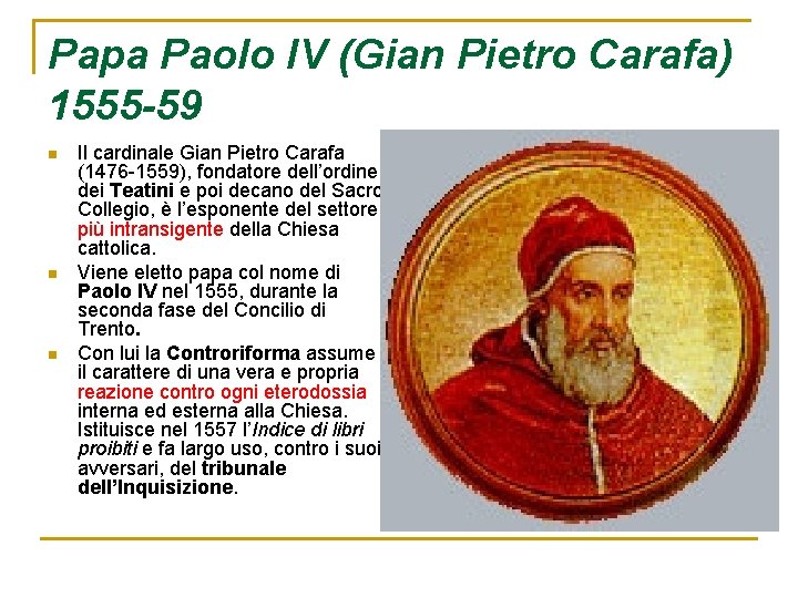 Papa Paolo IV (Gian Pietro Carafa) 1555 -59 n n n Il cardinale Gian